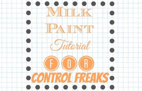 Milk Paint Tutorial for Control Freaks