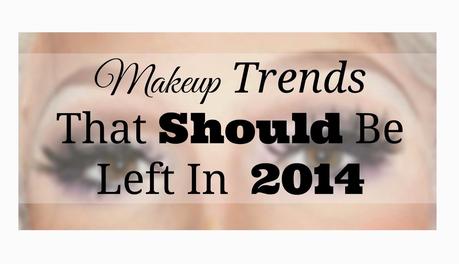 Makeup Trends That Should Be Left In 2014