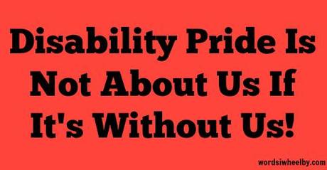 Disability Pride Is Not About Us If It's Without Us!