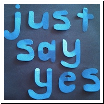 Just Say Yes