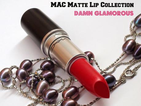 #MAC Matte Lip Collection #DamnGlamorous - #Swatches , Review & #FOTD