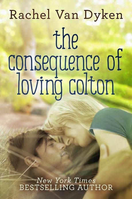 The Consequence of Loving Colton by Rachel Van Dyken Cover Reveal