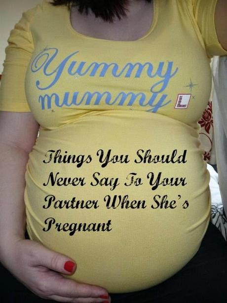  Things You Should Never Say To Your Partner When She’s Pregnant