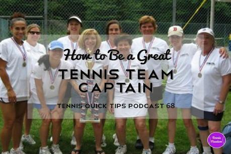 How To Be A Great Tennis Team Captain – Tennis Quick Tips Podcast 68