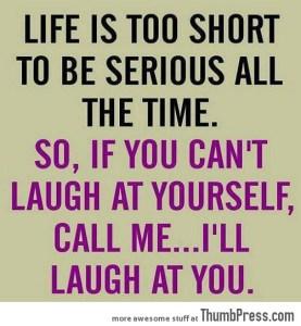 Life-is-too-short-to-be-serious..