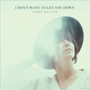 Sharon Van Etten I Don't Want to Let You Down