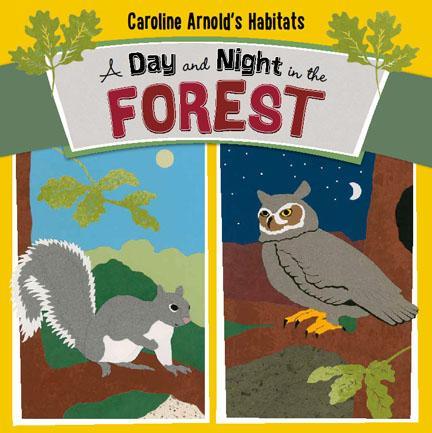 NEW BOOK: A DAY AND NIGHT IN THE FOREST, Written and Illustrated by Caroline Arnold