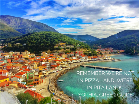 Remember we're not in pizza land, we're in pita land! Quote from a Greek guide.