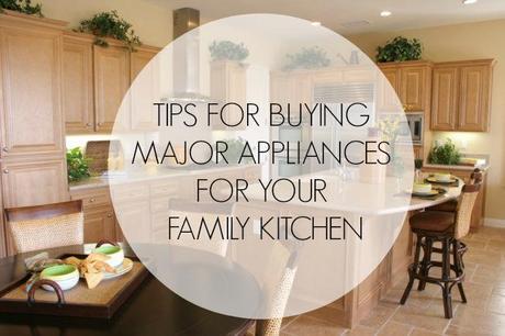 Tips for Buying Major Appliances for your Family Kitchen