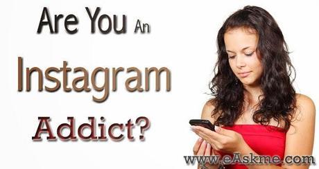 Are You A Serious Instagram Addict : eAskme