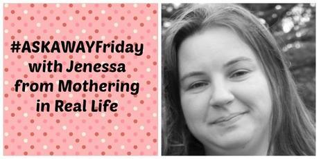 Askawayfriday with Jenessa from Mothering in Real Life