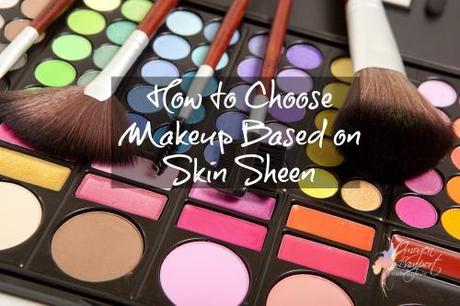 how to choose makeup sheen for your skin