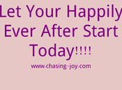 Life, Your Happily Ever After Start Today!