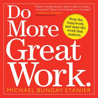 Do More Great Work by Michael Bungay Stanier