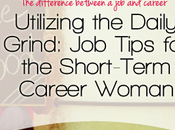 Utilizing Daily Grind: Tips Short-Term Career Woman