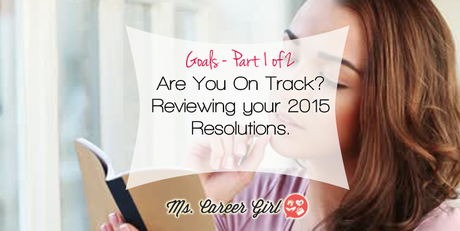Goals – Part I of II: Are You On Track? Reviewing your 2015 Resolutions.