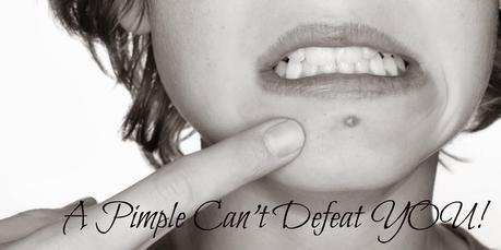 My story: A pimple can't defeat you!