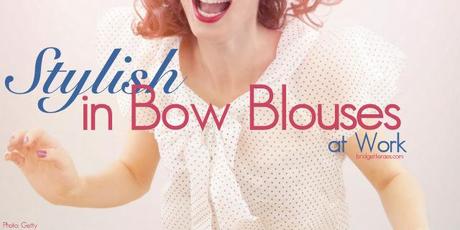 How to Wear a Bow Blouse and Not Look Uptight