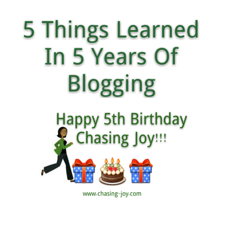 Happy Birthday Chasing Joy: 5 Things I've Learned In 5 Years Of Blogging