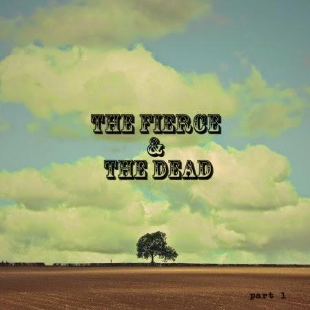 The Fierce And The Dead: 