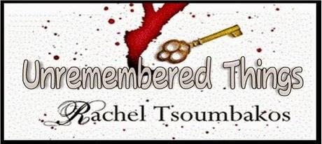 Unremembered Things (Book #1 in the Wood Nymph Chronicles) by Rachel Tsoumbakos