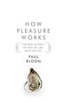 How Pleasure Works: The New Science of Why We Like What We Like