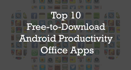 Top 10 Free-to-Download Android Productivity Office Apps : eAskme