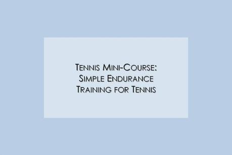 Simple Endurance Training for Tennis Mini-Course – It’s Coming!