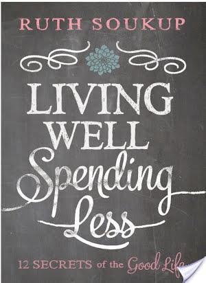 Book Review: Living Well, Spending Less: 12 Secrets of the Good Life by Ruth Soukup
