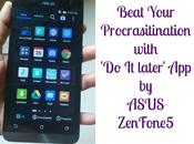 Beat Procrastination with Later’ Asus ZenFone