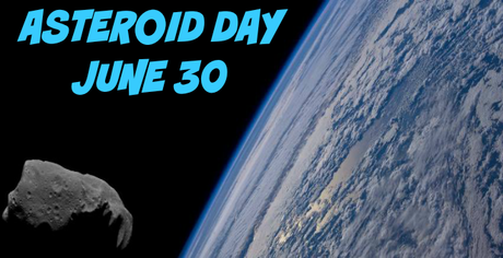 ASTEROID DAY: GLOBAL DAY OF AWARENESS SLATED FOR JUNE