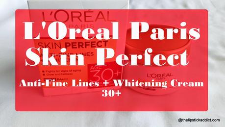 L'Oreal Skin Perfect Anti Fine Lines Whitening Cream Review