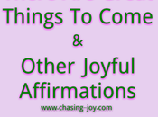 There Great Things Come Other Joyful Affirmations
