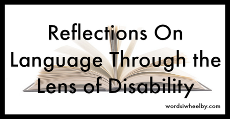 Reflections On Language Through the Lens of Disability