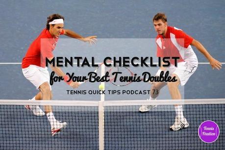 Mental Checklist For Your Best Tennis Doubles – Tennis Quick Tips Podcast 73