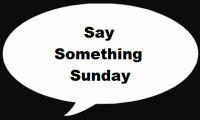 Say Something Sunday
