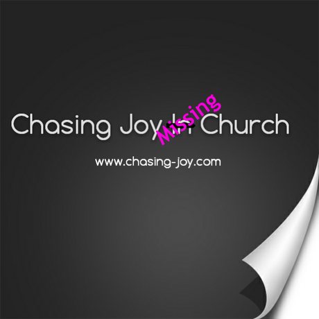 Chasing Joy Missing Church