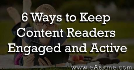 6 Ways to Keep Your Content Readers Engaged and Active : eAskme 6 Ways to Keep Your Content Readers Engaged and Active : eAskme