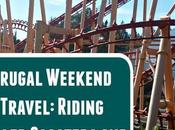 Frugal Weekend Travel: Riding Roller Coasters Conquering Fear