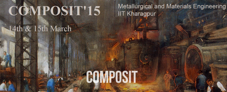 IIT Kharagpur – Metallurgical Engineering & Materials Science Symposium – COMPOSIT – 2015
