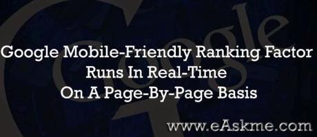 Google Mobile-Friendly Ranking Factor Runs In Real-Time & Is On A Page-By-Page Basis : eAskme Google Mobile-Friendly Ranking Factor Runs In Real-Time & Is On A Page-By-Page Basis : eAskme