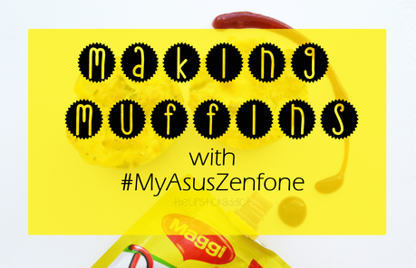 Making Muffins with #MyAsusZenFone