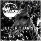 Van Dammes: Better Than Sex