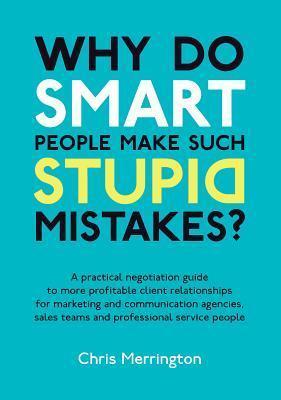 Book Review: Why Do Smart People Make Such Stupid Mistakes by Chris Merrington: Never Chase Two Monkeys
