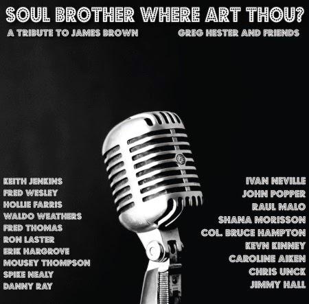 Greg Hester and Friends: Soul Brother Where Art Thou? A Tribute to James Brown