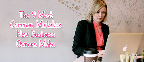 The 9 Most Common Mistakes New Business Owners Make