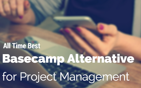 10 All Time Best Basecamp Alternatives for Project Management