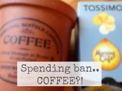 Week's Spending Ban; Coffee?!