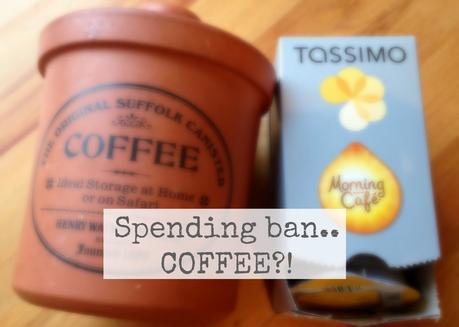 A week's spending ban; Coffee?!