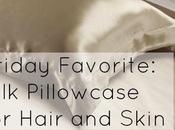 Friday Favorite: Silk Pillowcases Face Hair